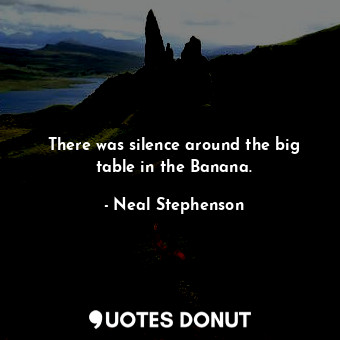 There was silence around the big table in the Banana.