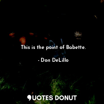 This is the point of Babette.