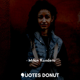  В очите й бликнаха сълзи и тя се почувства неизказано щастлива, че чува дишането... - Milan Kundera - Quotes Donut