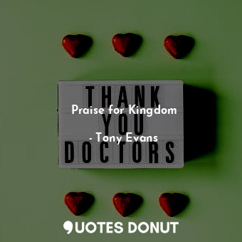  Praise for Kingdom... - Tony Evans - Quotes Donut
