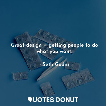  Great design = getting people to do what you want.... - Seth Godin - Quotes Donut