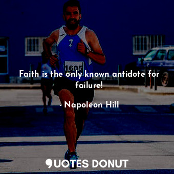  Faith is the only known antidote for failure!... - Napoleon Hill - Quotes Donut