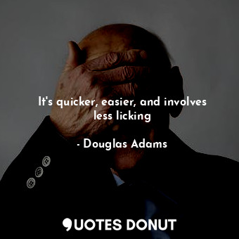  It's quicker, easier, and involves less licking... - Douglas Adams - Quotes Donut