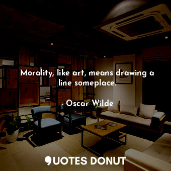  Morality, like art, means drawing a line someplace.... - Oscar Wilde - Quotes Donut