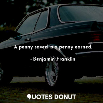  A penny saved is a penny earned.... - Benjamin Franklin - Quotes Donut