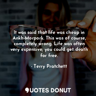  It was said that life was cheap in Ankh-Morpork. This was of course, completely ... - Terry Pratchett - Quotes Donut