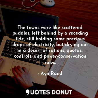  The towns were like scattered puddles, left behind by a receding tide, still hol... - Ayn Rand - Quotes Donut