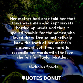  Her mother had once told her that there were men who kept secrets bottled up ins... - Nicholas Sparks - Quotes Donut