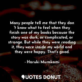  Many people tell me that they don &#39;t know what to feel when they finish one ... - Haruki Murakami - Quotes Donut