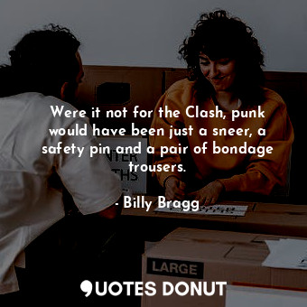 Were it not for the Clash, punk would have been just a sneer, a safety pin and a pair of bondage trousers.