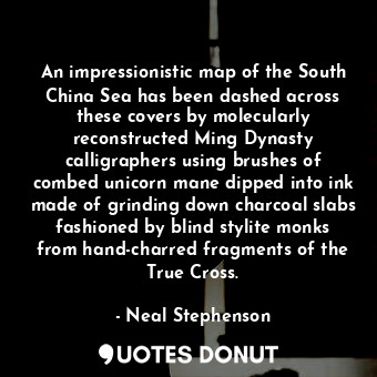  An impressionistic map of the South China Sea has been dashed across these cover... - Neal Stephenson - Quotes Donut
