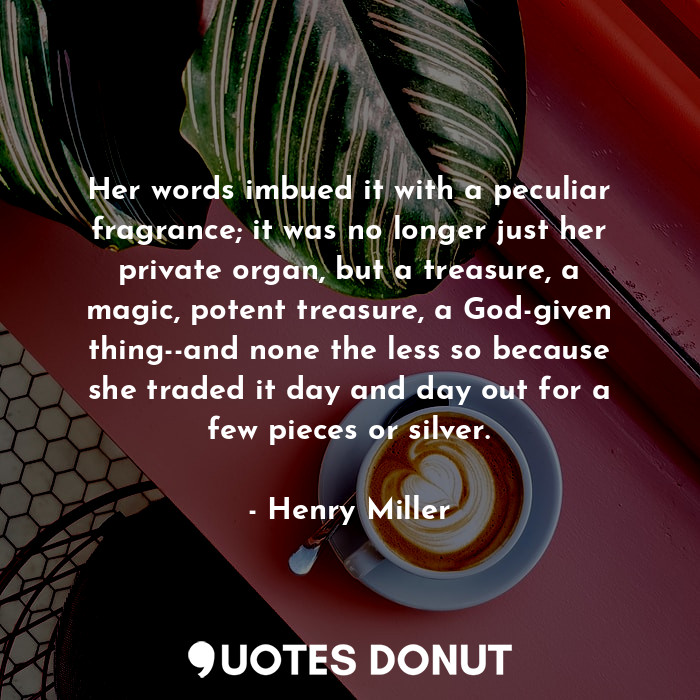  Every man with a bellyful of the classics is an enemy to the human race... - Henry Miller - Quotes Donut