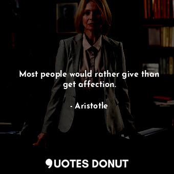  Most people would rather give than get affection.... - Aristotle - Quotes Donut