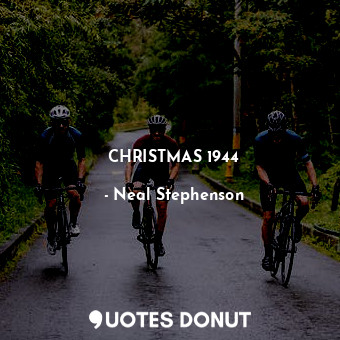  CHRISTMAS 1944... - Neal Stephenson - Quotes Donut