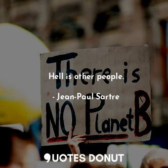  Hell is other people.... - Jean-Paul Sartre - Quotes Donut