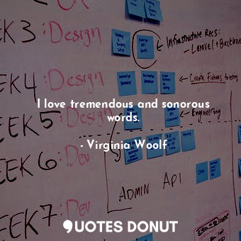  I love tremendous and sonorous words.... - Virginia Woolf - Quotes Donut