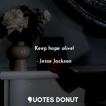  Keep hope alive!... - Jesse Jackson - Quotes Donut