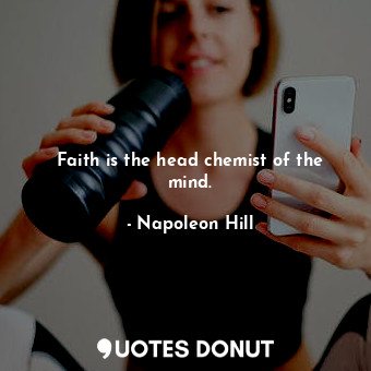 Faith is the head chemist of the mind.