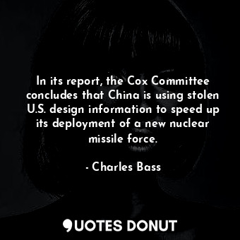  In its report, the Cox Committee concludes that China is using stolen U.S. desig... - Charles Bass - Quotes Donut