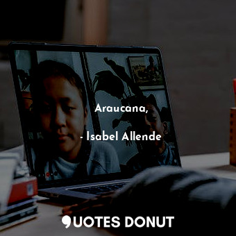  Araucana,... - Isabel Allende - Quotes Donut
