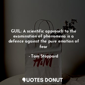 GUIL: A scientific approach to the examination of phenomena is a defence against the pure emotion of fear