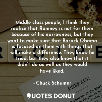  Middle class people, I think they realize that Romney is not for them because of... - Chuck Schumer - Quotes Donut