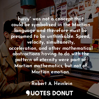  hurry” was not a concept that could be symbolized in the Martian language and th... - Robert A. Heinlein - Quotes Donut