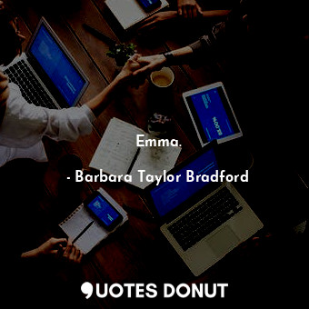  Emma.... - Barbara Taylor Bradford - Quotes Donut