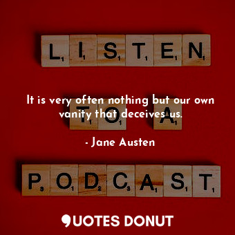  It is very often nothing but our own vanity that deceives us.... - Jane Austen - Quotes Donut