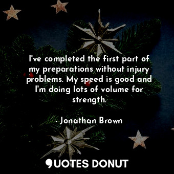  I&#39;ve completed the first part of my preparations without injury problems. My... - Jonathan Brown - Quotes Donut