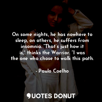  On some nights, he has nowhere to sleep, on others, he suffers from insomnia. “T... - Paulo Coelho - Quotes Donut