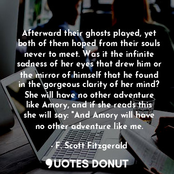  Afterward their ghosts played, yet both of them hoped from their souls never to ... - F. Scott Fitzgerald - Quotes Donut