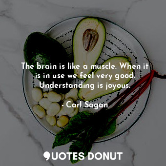  The brain is like a muscle. When it is in use we feel very good. Understanding i... - Carl Sagan - Quotes Donut