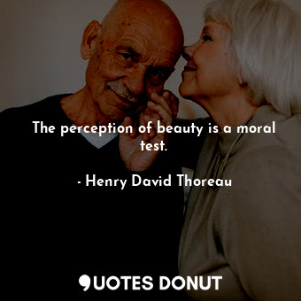  The perception of beauty is a moral test.... - Henry David Thoreau - Quotes Donut