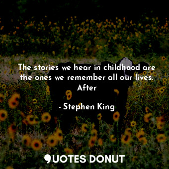 The stories we hear in childhood are the ones we remember all our lives. After