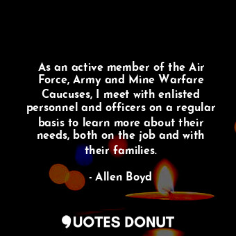  As an active member of the Air Force, Army and Mine Warfare Caucuses, I meet wit... - Allen Boyd - Quotes Donut