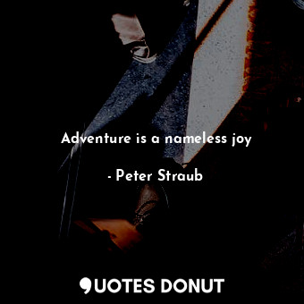 Adventure is a nameless joy
