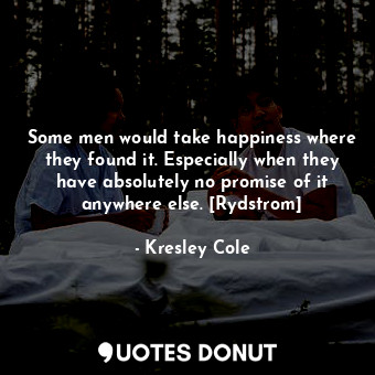  Some men would take happiness where they found it. Especially when they have abs... - Kresley Cole - Quotes Donut