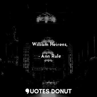  William Heirens,... - Ann Rule - Quotes Donut