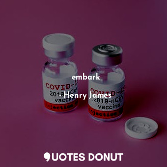  embark... - Henry James - Quotes Donut