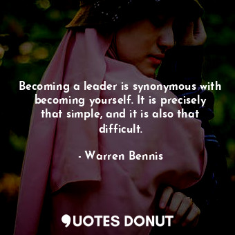  Becoming a leader is synonymous with becoming yourself. It is precisely that sim... - Warren Bennis - Quotes Donut