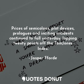  Prices of semicolons, plot devices, prologues and inciting incidents continued t... - Jasper Fforde - Quotes Donut
