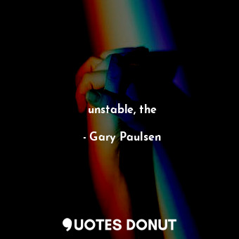  unstable, the... - Gary Paulsen - Quotes Donut