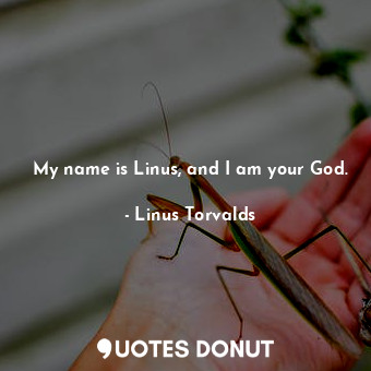  My name is Linus, and I am your God.... - Linus Torvalds - Quotes Donut