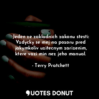  Jeden ze zakladnich zakonu stesti: Vzdycky se mej na pozoru pred jakymkoliv uzit... - Terry Pratchett - Quotes Donut