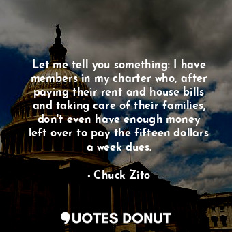  Let me tell you something: I have members in my charter who, after paying their ... - Chuck Zito - Quotes Donut