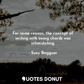 For some reason, the concept of writing with swing chords was intimidating.