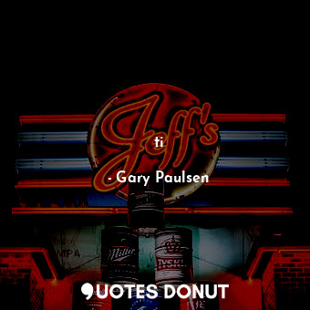  ti... - Gary Paulsen - Quotes Donut