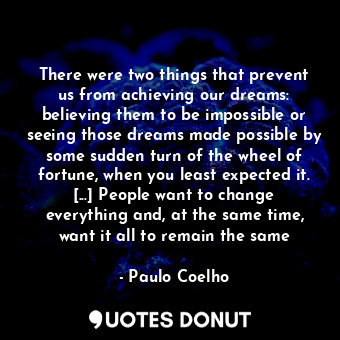  There were two things that prevent us from achieving our dreams: believing them ... - Paulo Coelho - Quotes Donut