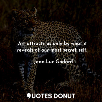  Art attracts us only by what it reveals of our most secret self.... - Jean-Luc Godard - Quotes Donut